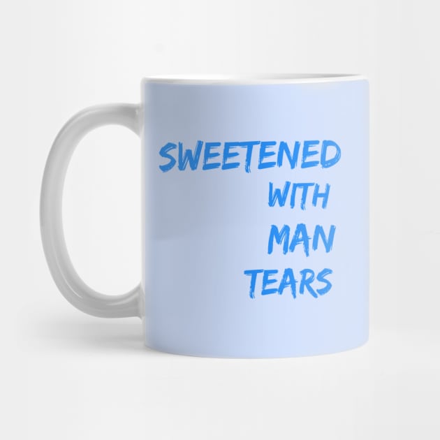 Sweetened with Man Tears by MemeQueen